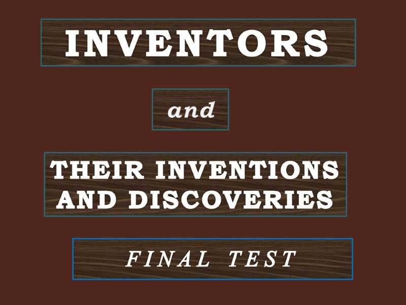 INVENTORS  and  THEIR INVENTIONS  AND DISCOVERIES  FINAL TEST